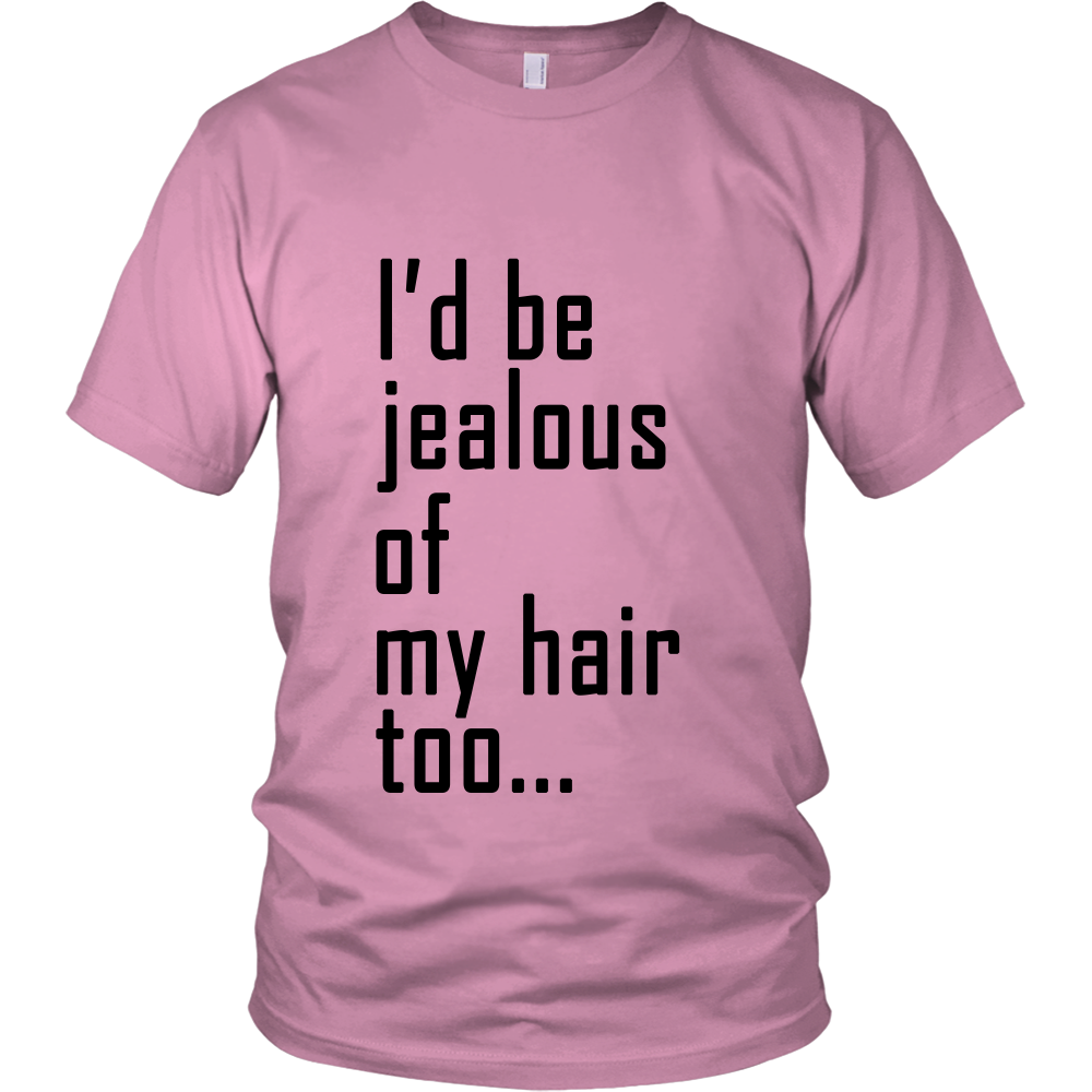 Adult Tee "I'd Be Jealous Of My Hair Too" (black ink)