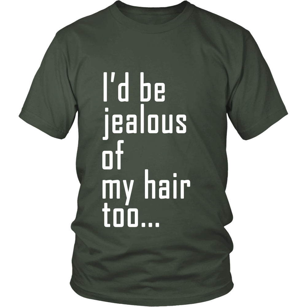 Adult Tee "I'd Be Jealous Of My Hair Too" (white ink)
