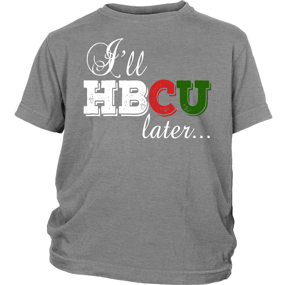 Youth & Adult Tee "I'll HBCU Later" (white print)