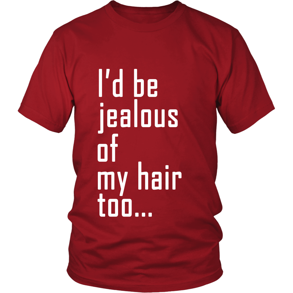 Adult Tee "I'd Be Jealous Of My Hair Too" (white ink)