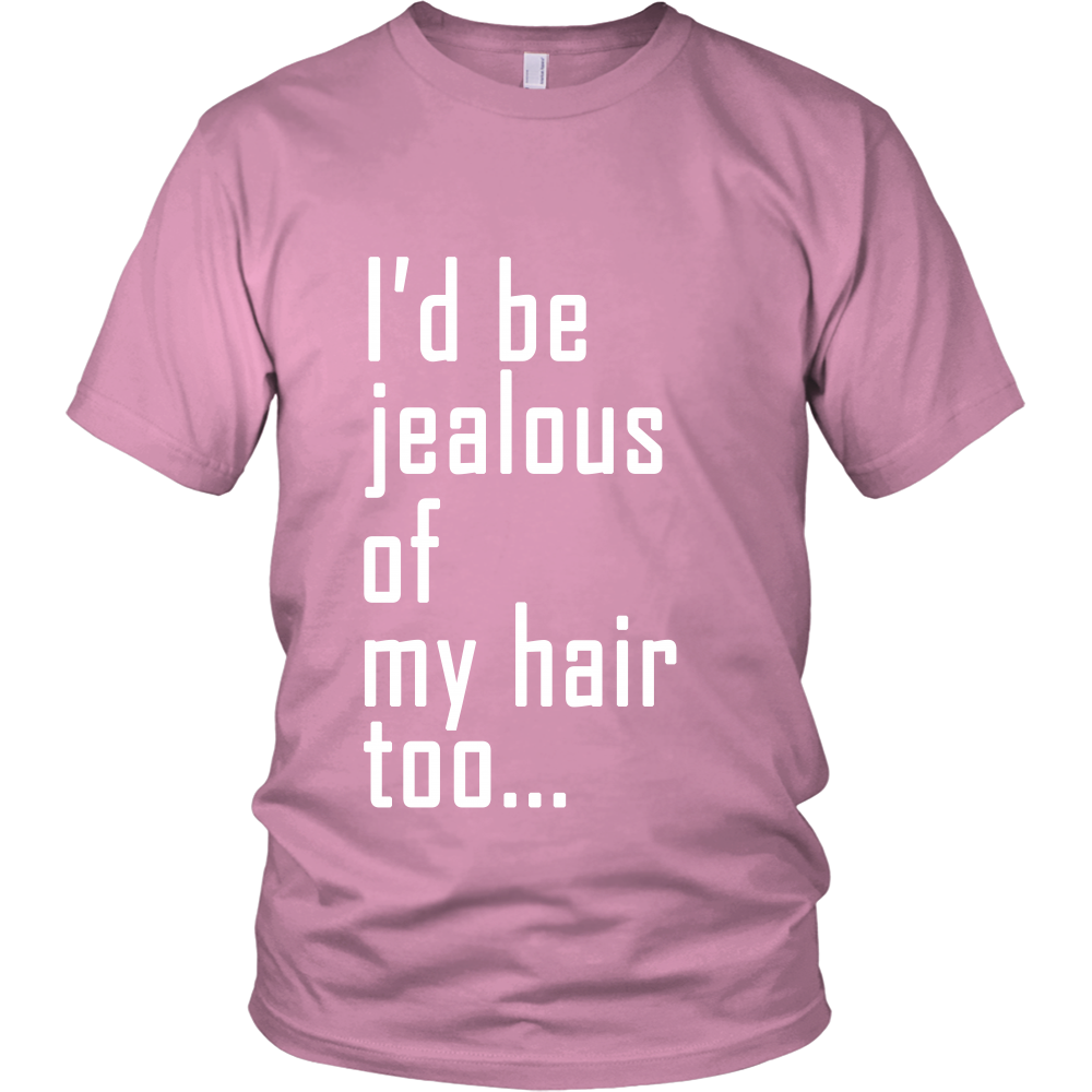 Adult Tee "I'd Be Jealous Of My Hair Too" (white ink)