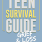 Teen Survival Guide: Grief & Loss