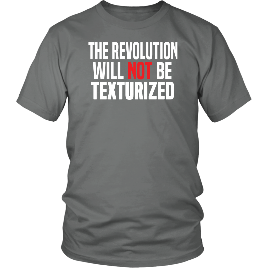 Youth & Adult Tee "The Revolution Will Not Be Texturized" (white ink)