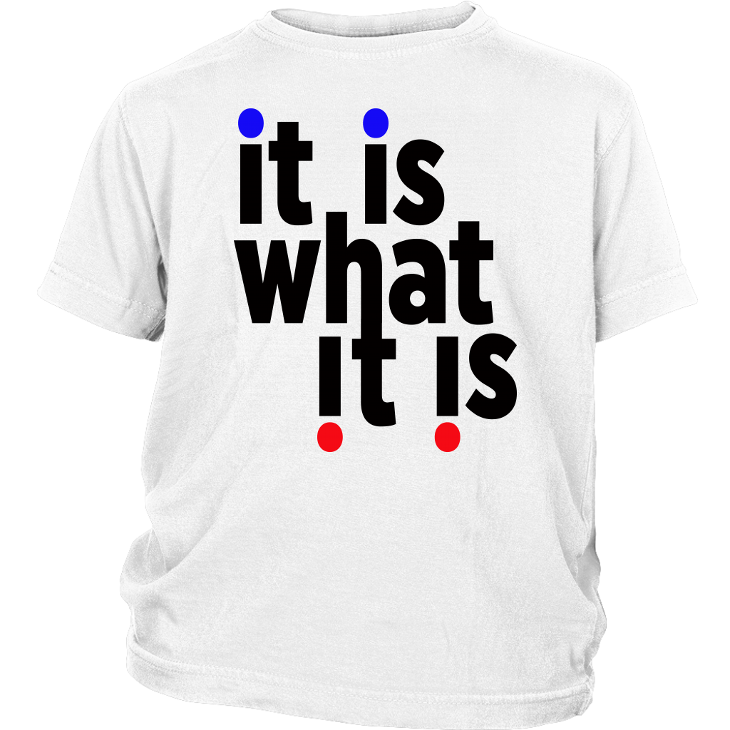 Youth & Adult Tee "It Is What It Is" (black ink)