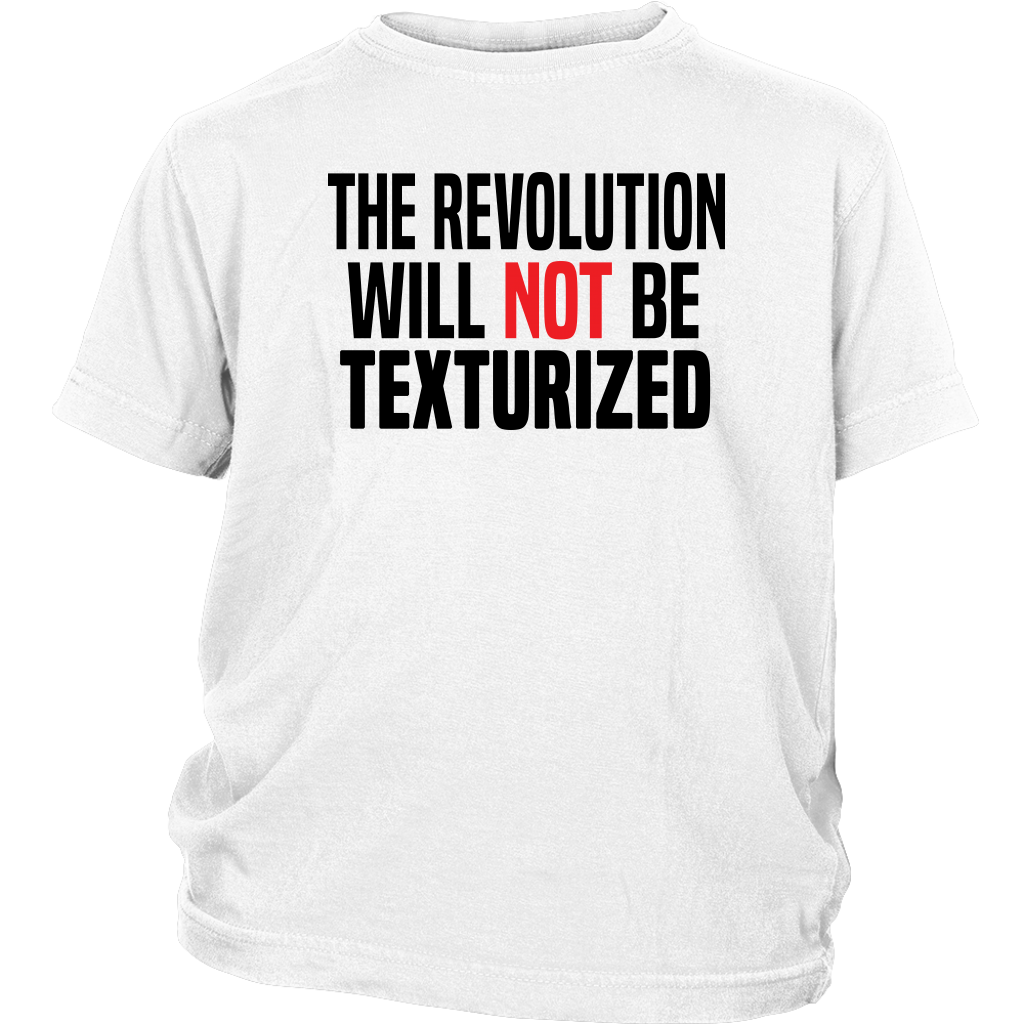 Youth & Adult Tee "The Revolution Will Not Be Texturized" (black ink)