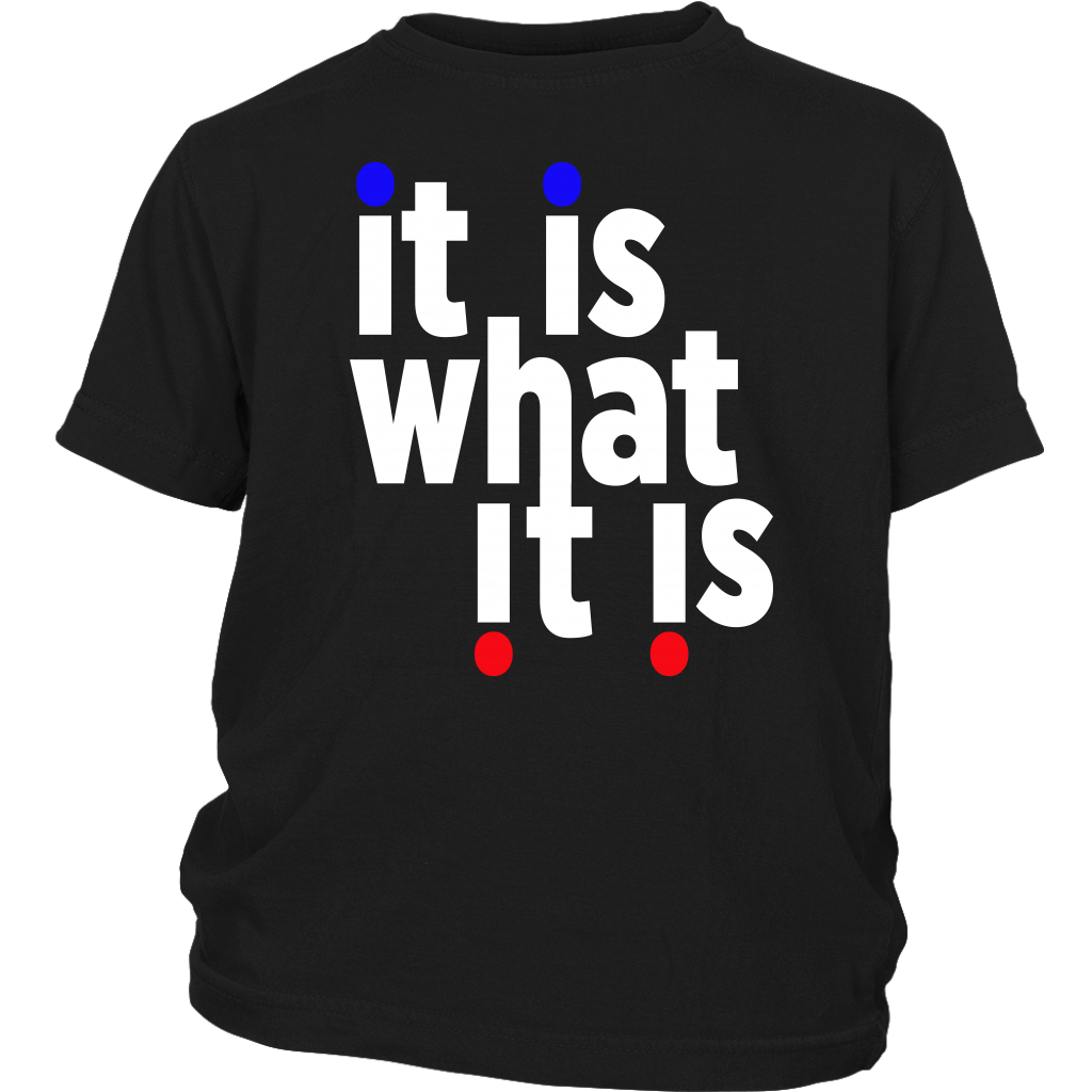 Youth & Adult Tee "It Is What It Is" (white ink)
