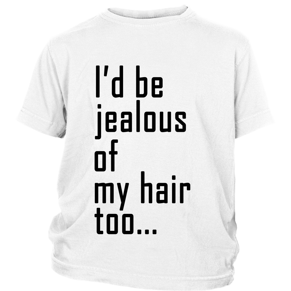 Youth Tee "I'd Be Jealous Of My Hair Too" (black ink)