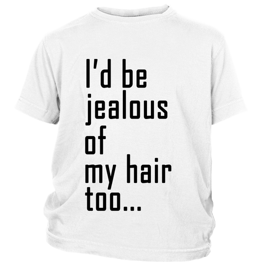 Youth Tee "I'd Be Jealous Of My Hair Too" (black ink)