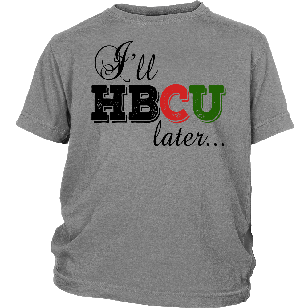 Youth & Adult Tee "I'll HBCU Later" (black print)