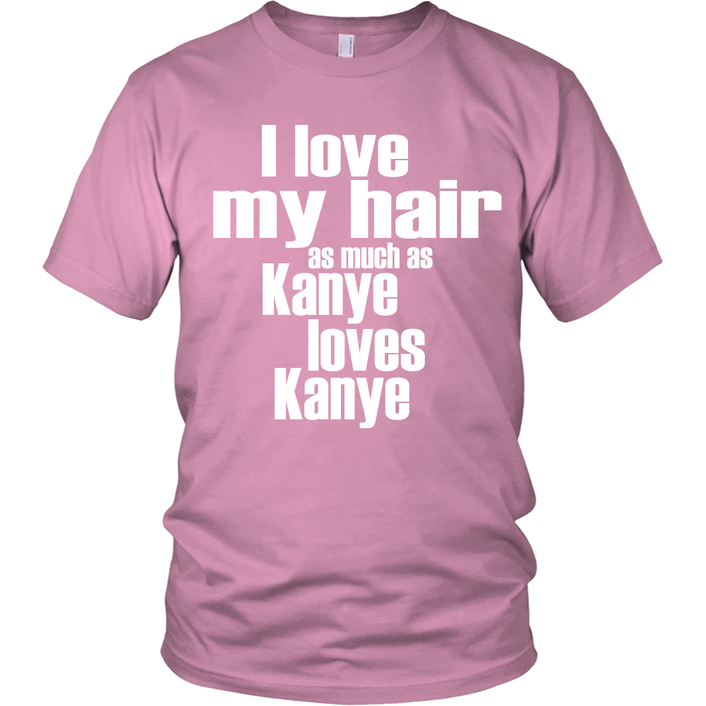 Youth & Adult Tee "I Love My Hair As Much As Kanye Loves Kanye" (white print)