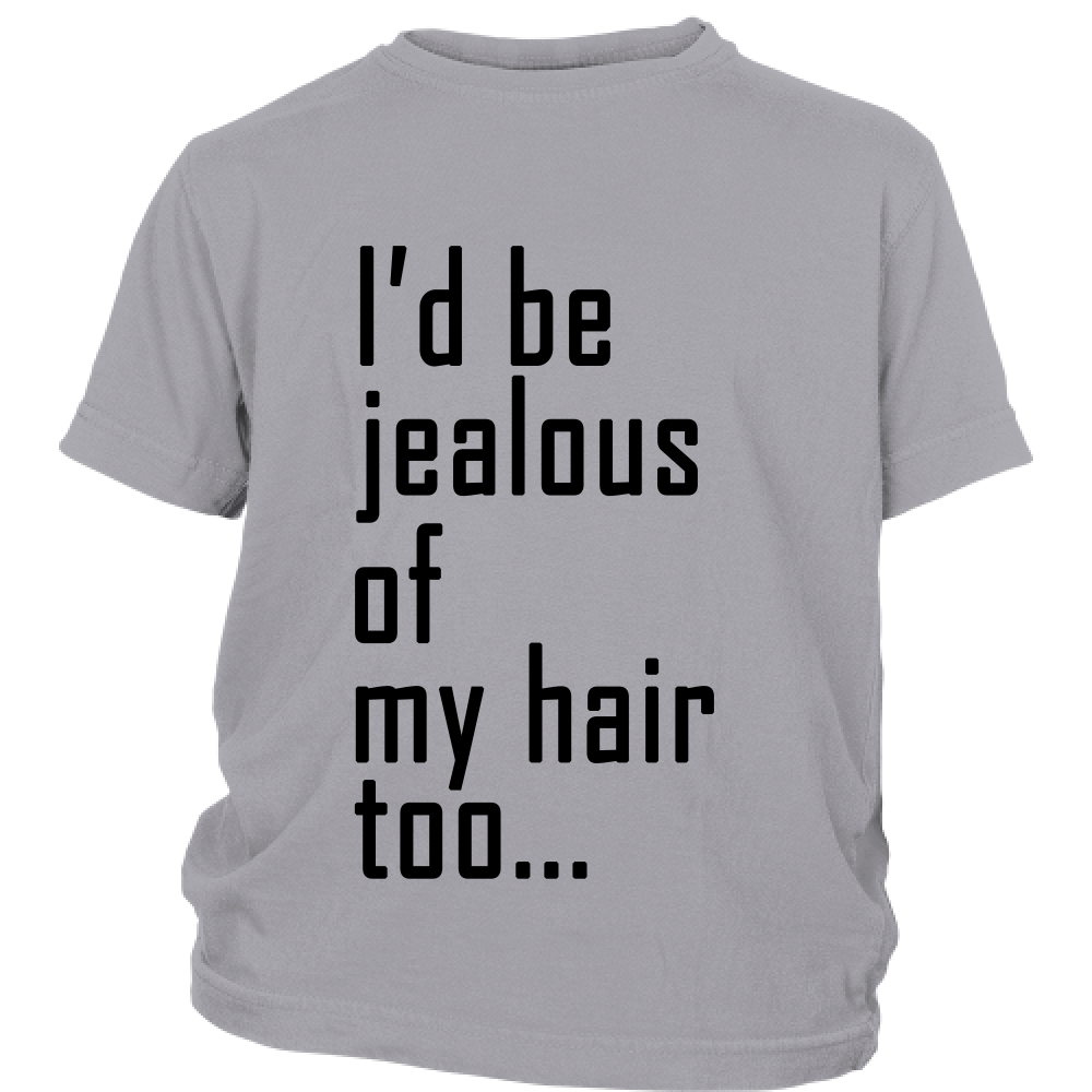 Youth Tee "I'd Be Jealous Of My Hair Too" (black ink)