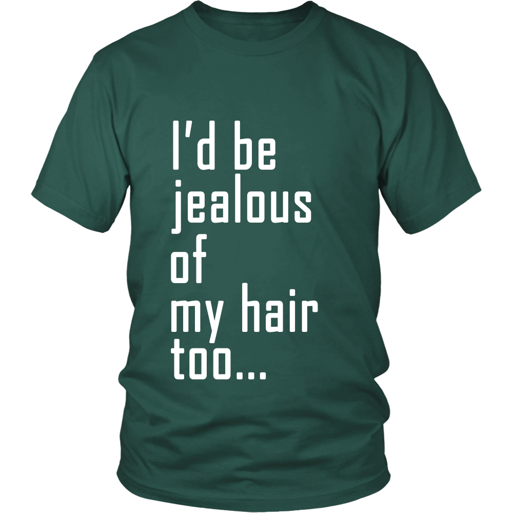 Adult Tee "I'd Be Jealous Of My Hair Too" (white ink)