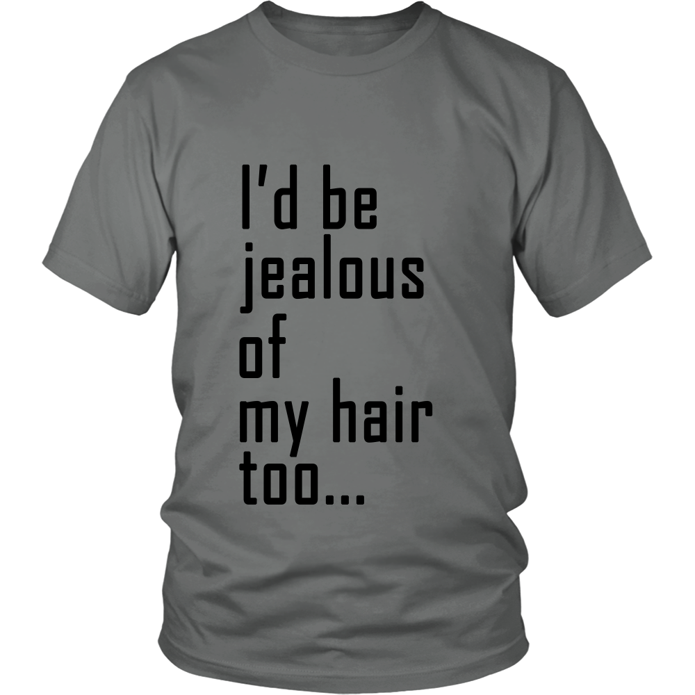 Adult Tee "I'd Be Jealous Of My Hair Too" (black ink)