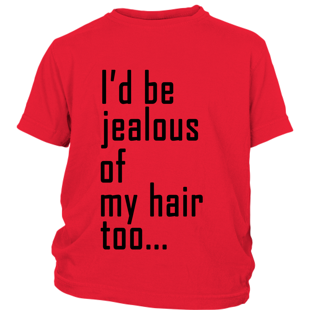 Youth Tee "I'd Be Jealous Of My Hair Too" (black ink)