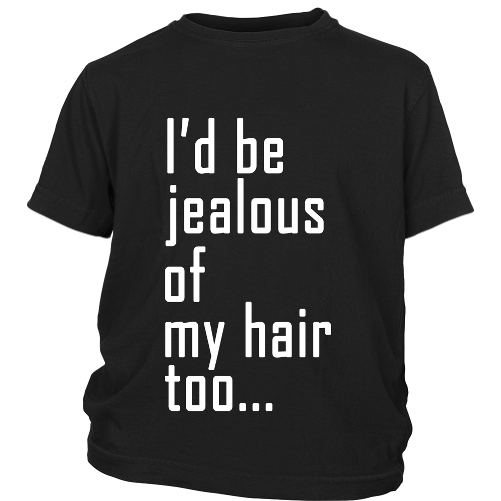 Youth Tee "I'd Be Jealous Of My Hair Too" (white ink)
