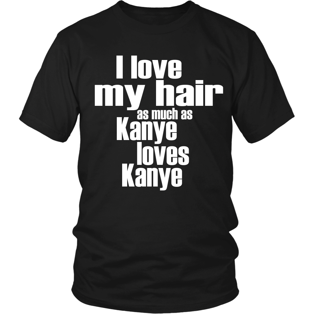 Youth & Adult Tee "I Love My Hair As Much As Kanye Loves Kanye" (white print)