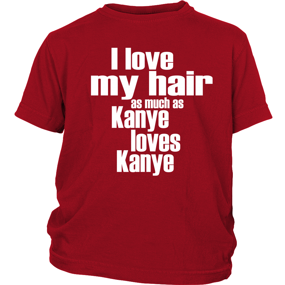 Youth & Adult Tee "I Love My Hair As Much As Kanye Loves Kanye" (white print)