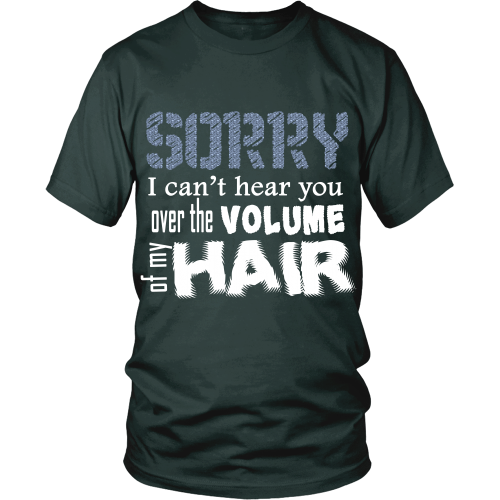 Adult Tee "Sorry I Can't Hear You Over The Volume of My Hair" (white print)