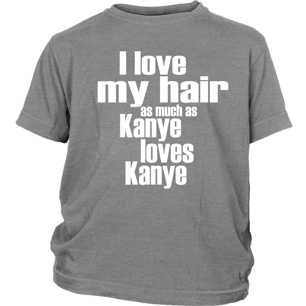 Youth & Adult Tee "I Love My Hair As Much As Kanye Loves Kanye" (white print)