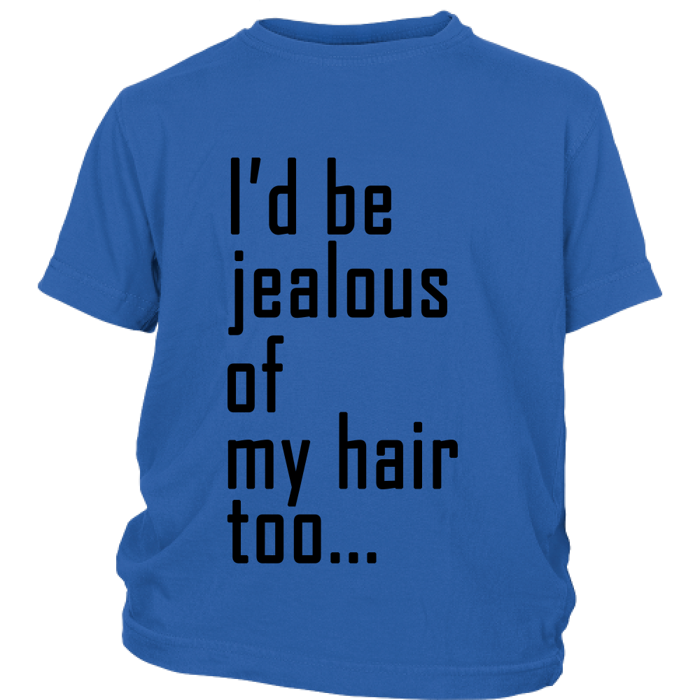 Youth Tee "I'd Be Jealous Of My Hair Too" (black ink)