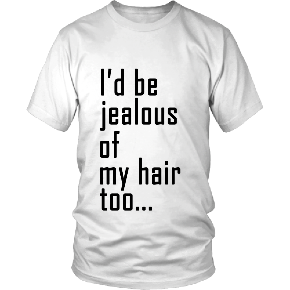 Adult Tee "I'd Be Jealous Of My Hair Too" (black ink)