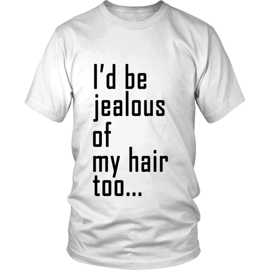 Adult Tee "I'd Be Jealous Of My Hair Too" (black ink)