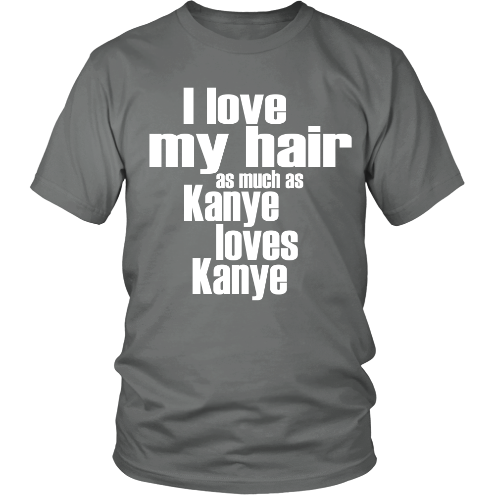 Youth & Adult Tee "I Love My Hair As Much As Kanye Loves Kanye" (white print)