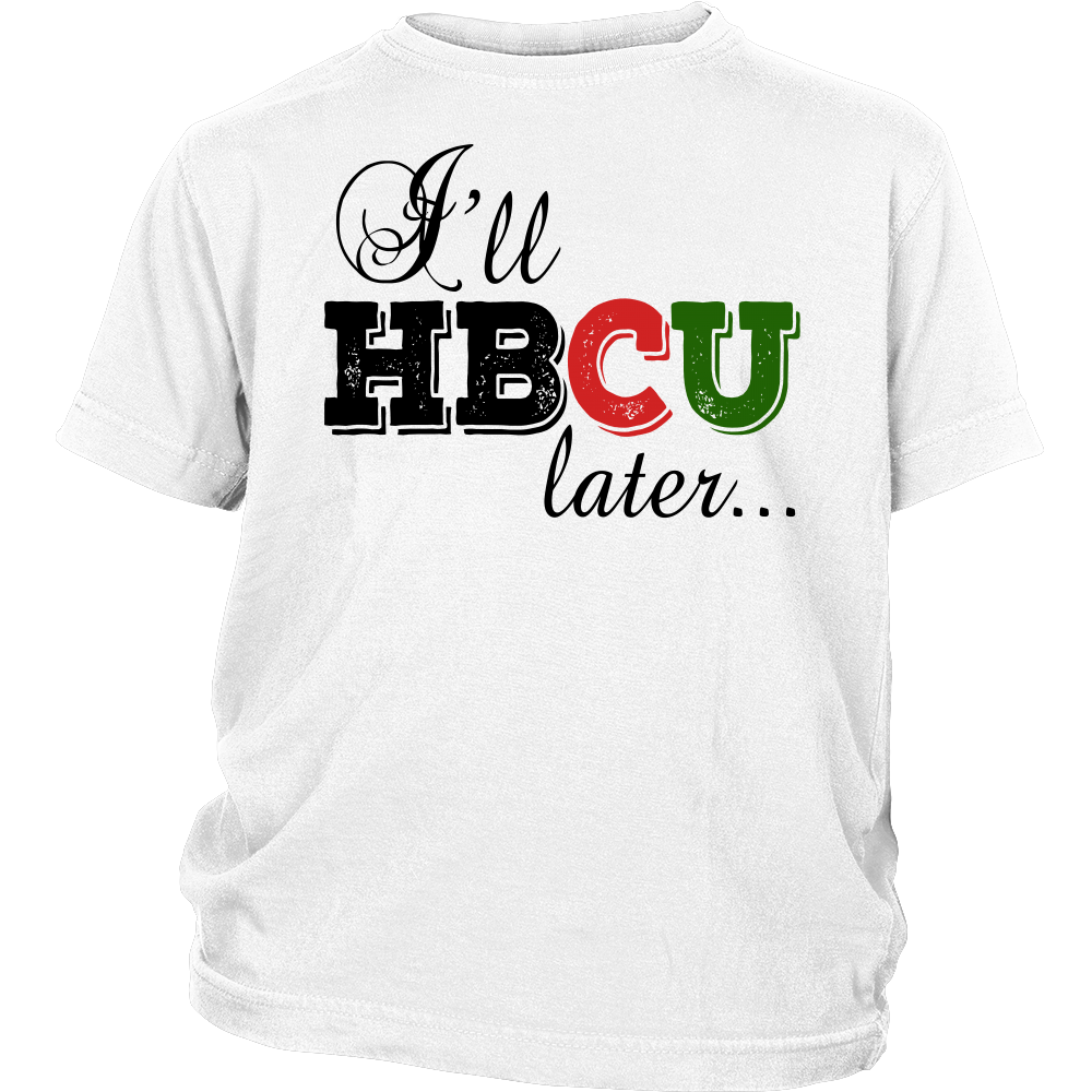 Youth & Adult Tee "I'll HBCU Later" (black print)