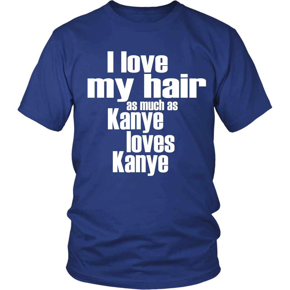 Youth & Adult Tee "I Love My Hair As Much As Kanye Loves Kanye" (white print)